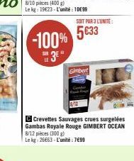 SER  -100%  3⁰  LE  C Crevettes Sauvages crues surgelées Gambas Royale Rouge GIMBERT OCEAN 8/12 pieces (300 g)  Le kg 26663-L'unité: 7€99  SOIT PAR 3 L'UNITE:  5€33  Gimbert 