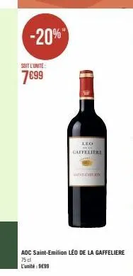 -20%  soit l'unité  7€99  leo  bele  caffeliere  motion  aoc saint-emilion léo de la gaffeliere 75 cl l'unité: 9699 