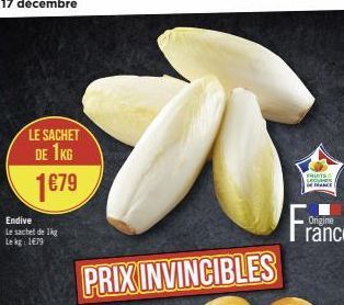 LE SACHET DE 1KG  1€79  Endive Le sachet de 1kg Le kg: 1479  D  PRIX INVINCIBLES  FRUITS  M  F  NACE 