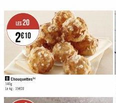 LES 20 2€10  B Chouquettes 140g  Le kg: 15000 