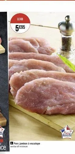 le kg  5095  porc jambon à escalope vendse 8 minimum  manre 