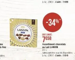 lanvin  -34%  soit l'unité:  7€58  assortiment chocolats  au lait lanvin  280%  futres varies cu poids disponibles  le kg 27007-l'unite: 11€49 