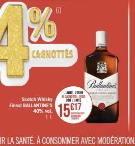 Scotch Whisky Finest BALLANTINE'S  40% vol. 1L  CAGNOTTES  (i)  L'UNITÉ: 2299 JE CAGNOTIE:7082 SOIT LUNITE  1517  BEDUCTION TE  10 5:50  Chamlimit  FINEST DES SCOTCH 