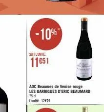 soit l'unite:  11651  -10%  aoc beaumes de venise rouge les garrigues d'eric beaumard 75 d  l'unité : 12€79 