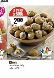 le sachet  de 500g  2€89  a noix  le sachet de 500g  le kg 578  fruits leguts  refiance 