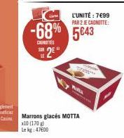 SUR  -68% 5€43  CANOTTE  28  L'UNITÉ: 7€99  PAR 2 JE CAGNOTTE:  TE  Pilla  Marrons glacés MOTTA x10 (170) Lekg: 47600 