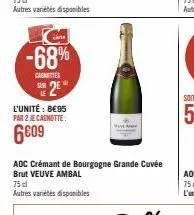 -68%  caenettes  sue 2€  l'unité : 8€95 par 2 je cagnotte:  6609  aoc crémant de bourgogne grande cuvée brut veuve ambal  75 cl  autres variétés disponibles 