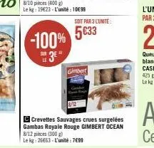 ser  -100%  3⁰  le  c crevettes sauvages crues surgelées gambas royale rouge gimbert ocean 8/12 pieces (300 g)  le kg 26663-l'unité: 7€99  soit par 3 l'unite:  5€33  gimbert 