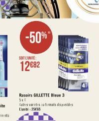 -50%  SOIT L'UNITÉ  12 €82  Rasoirs GILLETTE Bleue 3 5x1  fatres varietes ou formats disponibles L'uni: 2565  W 