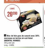 L'UNITÉ  26€90  230 g avec Lyre Lekg 116€95  D Bloc de foie gras de canard avec 30% morceaux en terrine mi-cuit Halal  ORIENTAL VIANDES  Samtal 
