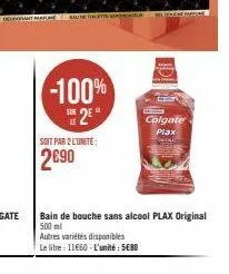 data eau de toiletta  -100%  25°  soit par 2 l'unité:  2690  autres variétés disponibles  le litre : 11€60-l'unité: 5€80  bain de bouche sans alcool plax original  500 ml  e colgate plax  m 