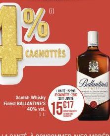 Scotch Whisky Finest BALLANTINE'S  40% vol. 1L  CAGNOTTES  (i)  L'UNITÉ: 2299 JE CAGNOTIE:7082 SOIT LUNITE  1517  BEDUCTION TE  10 5:50  Chamlimit  FINEST DES SCOTCH 