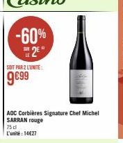 -60% 2⁹  SOIT PAR 2 L'UNITE:  9€99  AOC Corbières Signature Chef Michel SARRAN rouge  75 cl L'unité: 14€27 