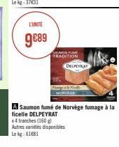 L'UNITÉ  9€89  SAUMON FLE TRADITION  MISS  DELPEYRAT  x4 tranches (160 g) Autres variétés disponibles Le kg: 61€81  A Saumon fumé de Norvège fumage à la ficelle DELPEYRAT 