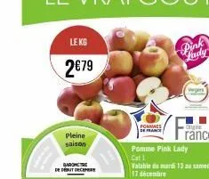 le kg  2€79  pleine saison  de début de  pommes de france  pink  judy  wegin  pomme pink lady  cat 1  valable du mardi 13 au samedi. 17 décembre  origine  rance 