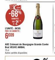 -68%  CAENETTES  SUE 2€  L'UNITÉ : 8€95 PAR 2 JE CAGNOTTE:  6609  AOC Crémant de Bourgogne Grande Cuvée Brut VEUVE AMBAL  75 cl  Autres variétés disponibles 