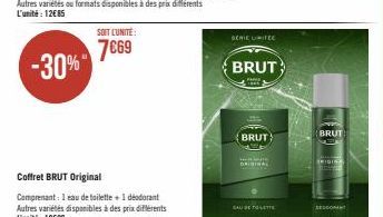 SOIT L'UNITÉ:  7€69  Coffret BRUT Original  Comprenant: 1 eau de toilette + 1 déodorant Autres variétés disponibles à des prix différents L'unité: 10€99  SERIE UITEE  BRUT  BRUT  EAU DE TOLETTE  BRUT 