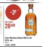 -3€*  SOIT L'UNITE:  26649  Irish Whiskey Dublin ROE & CO 45% vol. 70 cl  L'unité: 29€49 