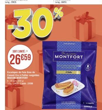 SOIT L'UNITÉ:"  26659  Escalopes de Foie Gras de Canard Cru à Poêler surgelées MAISON MONTFORT  8-10 parts (450) Lehg 59€09-L'unité: 3799  AP  maison MONTFORT  sana decongenal  #10 PARTS  BURGELE 