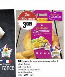 FRUITS  M  NACE  Origine  rance  2KG +20% OFFERT  3€89  A Pomme de terre de consommation à  chair ferme  Cat 1, Cal 35/55  Le filet de 2kg +20% offert  Varie Amandine  Le kg 162  Princesse Amandine  +