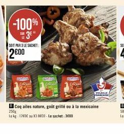 INFANT  -100% 3⁰  SOIT PAR 3 LE SACHET:  2€00  B Coq ailes nature, goût grillé ou à la mexicaine 250g  Le kg: 12600 ou X3 8600-Le sachet: 300  VOLALLE FRANCAISE 