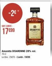 -2€ ¹  SOIT L'UNITÉ  17€99  DISARONNO  Amaretto DISARONNO 28% vol. 70 cl  Le litre: 25€70 - L'unité : 19€99 