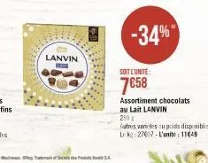 lanvin  -34%  soit l'unité:  7€58  assortiment chocolats  au lait lanvin  280%  futres varies cu poids disponibles  le kg 27007-l'unite: 11€49 