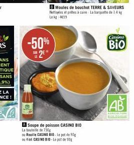 -50% 2⁰  B Moules de bouchot TERRE & SAVEURS Nettoyées et prêtes à cuire. La barquette de 1.4 kg Le kg 499  A Soupe de poisson CASINO BIO  La bouteille de 730g  ou Rouille CASINO BIO- Le pot de 99g. o