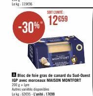 -30%  SOIT LUNITE:  12€59  MONTFORT  A Bloc de foie gras de canard du Sud-Ouest IGP avec morceaux MAISON MONTFORT 200 g + Lyre  Autres variétés disponibles Lekg: 62€95-L'unité: 17699 