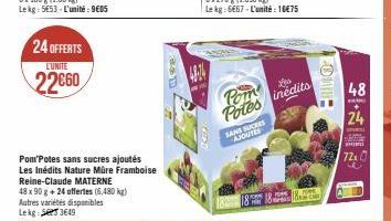 24 OFFERTS  LUNITE  22€60  Pom Potes sans sucres ajoutés Les Inédits Nature Mûre Framboise Reine-Claude MATERNE  48 x 90 g + 24 offertes (6,480 kg) Autres variétés disponibles Lekg: 3649  Pom Potes in