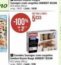 SER  -100%  3⁰  LE  C Crevettes Sauvages crues surgelées Gambas Royale Rouge GIMBERT OCEAN 8/12 pieces (300 g)  Le kg 26663-L'unité: 7€99  SOIT PAR 3 L'UNITE:  5€33  Gimbert 