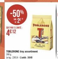 -50% 2⁹*  SOIT PAR 2 L'UNITÉ:  4€12  TOBLERONE tiny assortiment 248 g Le kg 22€14-L'unité: 5649  TOBLERONE 