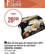 Fabriqué en  rance  L'UNITÉ  26€90  230 g avec Lyre Lekg 116€95  D Bloc de foie gras de canard avec 30% morceaux en terrine mi-cuit Halal  ORIENTAL VIANDES  Samtal 