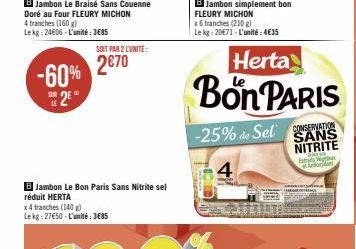 4 tranches (160 g) Lekg: 24606-L'unité:3€85  LE  25°  -60% 2€70  B Jambon Le Bon Paris Sans Nitrite sel réduit HERTA  x 4 tranches (140 g)  Le kg 27€50 - L'unité : 3685  SOIT PAR 2 LUNITE:  B Jambon s