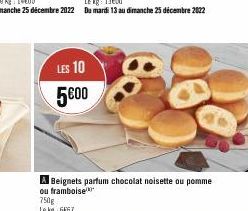 LES 10 5600  750g  Le kg 6667  Beignets parfum chocolat noisette ou pomme ou framboise 