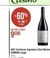 -60% 2e  soit par 2 lunite:  9€99  aoc corbières signature chef michel sarran rouge 