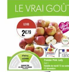 LE KG  2€79  Pleine saison  DE DÉBUT DE  POMMES DE FRANCE  Pink  Judy  wegin  Pomme Pink Lady  Cat 1  Valable du mardi 13 au samedi. 17 décembre 