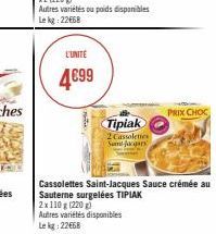 Autres variétés ou poids disponibles Le kg 22668  L'UNITE  4€99  Tipiak  2 Cassoleties Sint-Jacqars  Autres variétés disponibles  Le kg: 22668  Cassolettes Saint-Jacques Sauce crémée au Sauterne surge