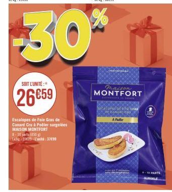 SOIT L'UNITÉ:"  26659  Escalopes de Foie Gras de Canard Cru à Poêler surgelées MAISON MONTFORT  8-10 parts (450) Lehg 59€09-L'unité: 3799  AP  maison MONTFORT  sana decongenal  #10 PARTS  BURGELE 