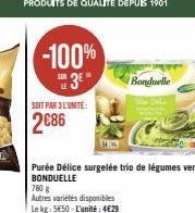 -100% 3⁰  SOIT PAR 3 L'UNITÉ:  2686  HEY  Purée Délice surgelée trio de légumes verts BONDUELLE  780 g  Autres variétés disponibles  Le kg: 5€50-L'unité: 4€29  Bonduelle 