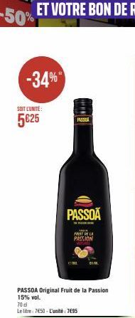 -34%  SOIT L'UNITÉ  5€25  PASSOA Original Fruit de la Passion 15% vol.  70 cl  Le litre: 7€50-L'unité: 7€95  PASSOA  T  PASSA  W  FAAT PELA PASSION MATURE 