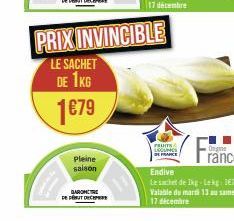 Pleine  saison  PRIX INVINCIBLE  LE SACHET  DE 1KG  1€79  QAROMTRE  DE PEUT DEC  rauns Locuric  Endive  Le sachet de Ikg-Lekg|1€79 Valable du mardi 13 au samedi 17 décembre 