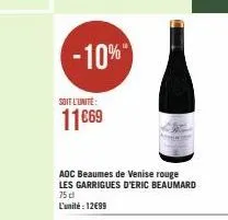 -10%  soit l'unité  11€69  aoc beaumes de venise rouge les garrigues d'eric beaumard 75 cl  l'unité: 12€99 