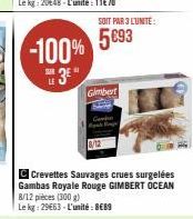 -100% 5093 3E"  LE  SOIT PAR 3 L'UNITÉ  Gimbert  C Crevettes Sauvages crues surgelées Gambas Royale Rouge GIMBERT OCEAN 8/12 pieces (300 g)  Le kg 29663-L'unité: 8€89 