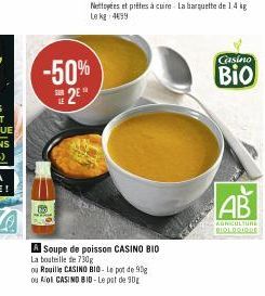 -50% 2⁰  LE  A Soupe de poisson CASINO BIO  La bouteille de 730g  ou Rouille CASINO BIO- Le pot de 99g.  ou Riol CASIND BID-Le pot de 90  Casino  Bio  AB  AGRICULTURE  BIOL DOIG DE 