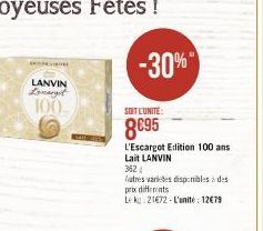 LANVIN  Lovargit  100  -30%"  SOIT L'UNITÉ:  8€95  L'Escargot Edition 100 ans Lait LANVIN  362  latres varices disponibles à des  prix differents.  Le ke 21672-L'unité: 12€79 