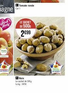 POMMES  DE FRANCE  Cat 1  Tomate ronde  LE SACHET  DE 500G  2€99  A Noix  Le sachet de 500g  Le kg 5098  FRUITS LEGUNGS ONE FRANCE 