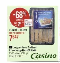 -68%  CARNITIES  SUR  Casino  2 Max  L'UNITÉ : 10€99 PAR 2 JE CAGNOTTE:  7647  B Langoustines Entières Crues surgelées CASINO 11/15 pieces (500 Le kg 21498  Casino  Casino  LANGOUSTINES Extr 