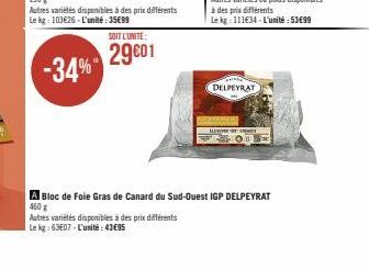 SOIT L'UNITE:  29€01  DELPEYRAT  A Bloc de Foie Gras de Canard du Sud-Ouest IGP DELPEYRAT 460 g  Autres variétés disponibles à des prix différents  Le kg:63E07 L'unité:43€95 