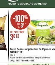 SOIT PAR 3 L'UNITE:  3€13  -100%  3⁰  Purée Délice surgelée trio de légumes verts BONDUELLE  780 g  Autres variétés disponibles à des prix différents Le kg: 6601-L'unité: 4€69  Bonduelle 